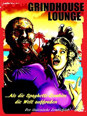 cover image of Grindhouse Lounge--...Als die Spaghetti-Zombies die Welt auffraßen--Der italienische Zombiefilm